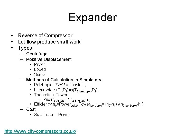 Expander • Reverse of Compressor • Let flow produce shaft work • Types – Expander • Reverse of Compressor • Let flow produce shaft work • Types –