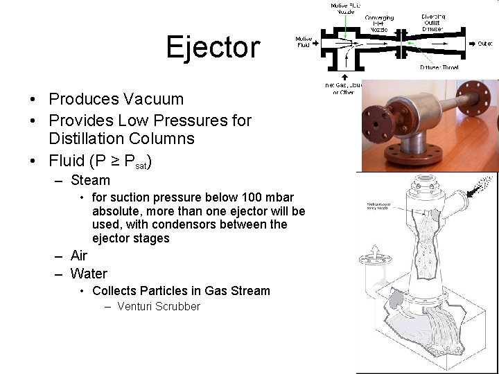 Ejector • Produces Vacuum • Provides Low Pressures for Distillation Columns • Fluid (P Ejector • Produces Vacuum • Provides Low Pressures for Distillation Columns • Fluid (P