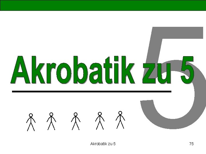 Akrobatik zu 5 5 75 