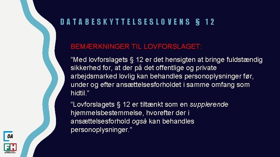 DATABESKYTTELSESLOVENS § 12 BEMÆRKNINGER TIL LOVFORSLAGET: ”Med lovforslagets § 12 er det hensigten at DATABESKYTTELSESLOVENS § 12 BEMÆRKNINGER TIL LOVFORSLAGET: ”Med lovforslagets § 12 er det hensigten at