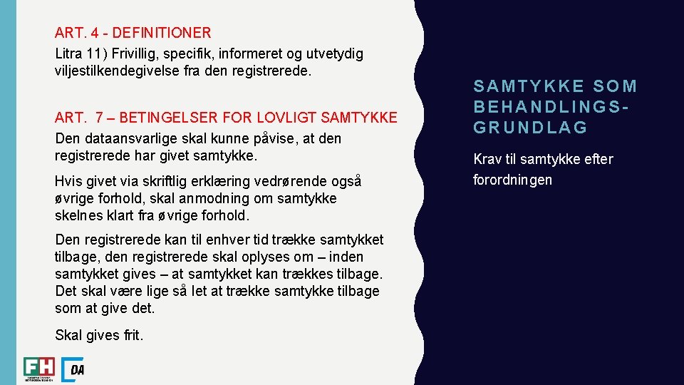 ART. 4 - DEFINITIONER Litra 11) Frivillig, specifik, informeret og utvetydig viljestilkendegivelse fra den ART. 4 - DEFINITIONER Litra 11) Frivillig, specifik, informeret og utvetydig viljestilkendegivelse fra den