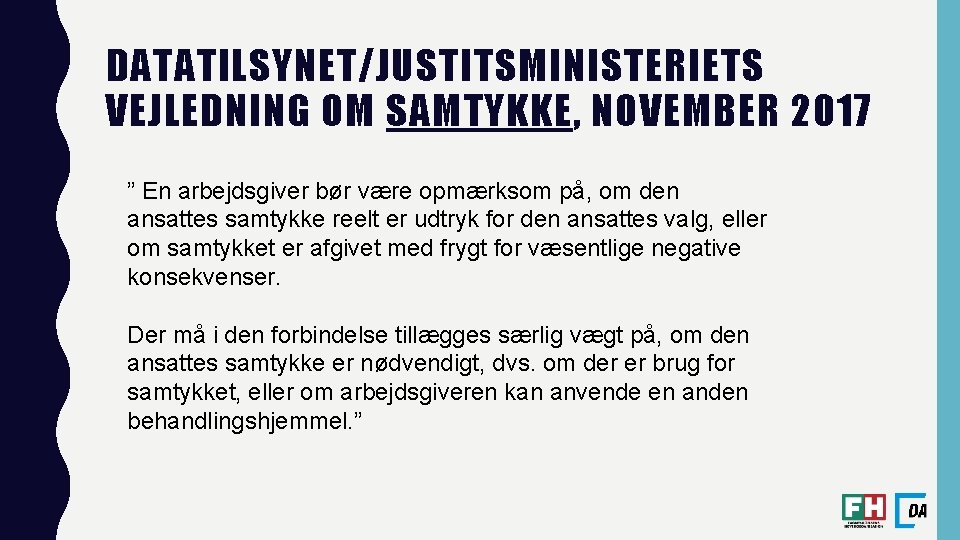 DATATILSYNET/JUSTITSMINISTERIETS VEJLEDNING OM SAMTYKKE, NOVEMBER 2017 ” En arbejdsgiver bør være opmærksom på, om DATATILSYNET/JUSTITSMINISTERIETS VEJLEDNING OM SAMTYKKE, NOVEMBER 2017 ” En arbejdsgiver bør være opmærksom på, om