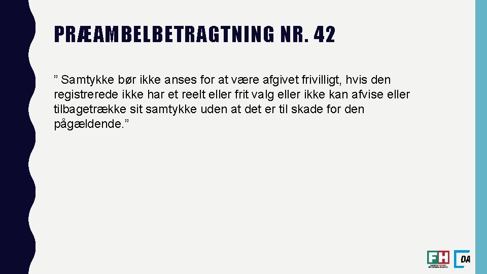 PRÆAMBELBETRAGTNING NR. 42 ” Samtykke bør ikke anses for at være afgivet frivilligt, hvis