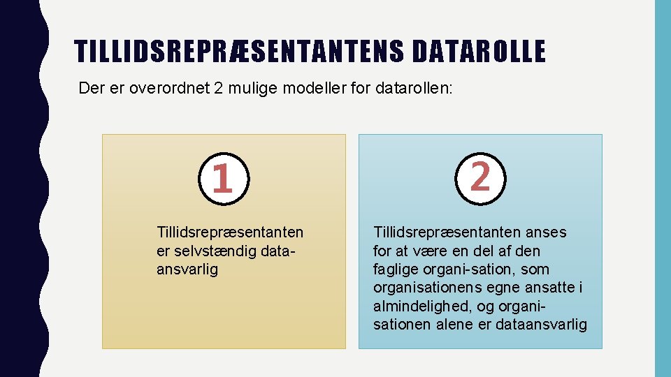 TILLIDSREPRÆSENTANTENS DATAROLLE Der er overordnet 2 mulige modeller for datarollen: 1 Tillidsrepræsentanten er selvstændig TILLIDSREPRÆSENTANTENS DATAROLLE Der er overordnet 2 mulige modeller for datarollen: 1 Tillidsrepræsentanten er selvstændig