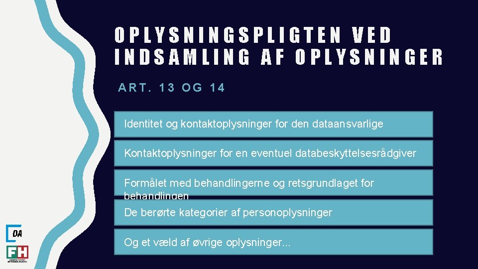 OPLYSNINGSPLIGTEN VED INDSAMLING AF OPLYSNINGER ART. 13 OG 14 Identitet og kontaktoplysninger for den