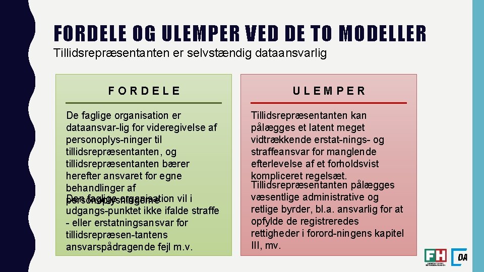 FORDELE OG ULEMPER VED DE TO MODELLER Tillidsrepræsentanten er selvstændig dataansvarlig F O R