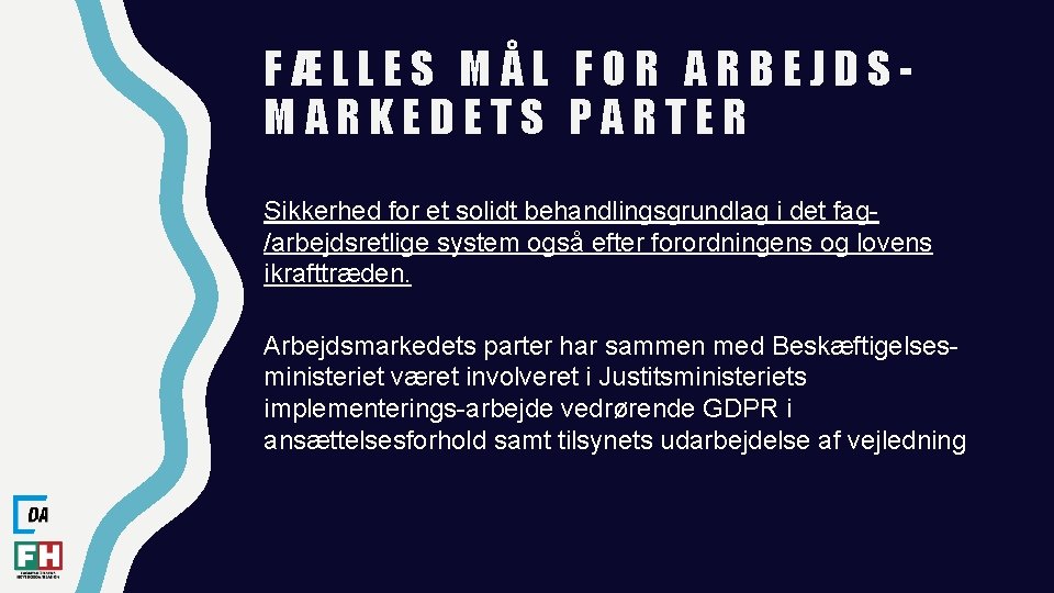 FÆLLES MÅL FOR ARBEJDSMARKEDETS PARTER Sikkerhed for et solidt behandlingsgrundlag i det fag/arbejdsretlige system FÆLLES MÅL FOR ARBEJDSMARKEDETS PARTER Sikkerhed for et solidt behandlingsgrundlag i det fag/arbejdsretlige system