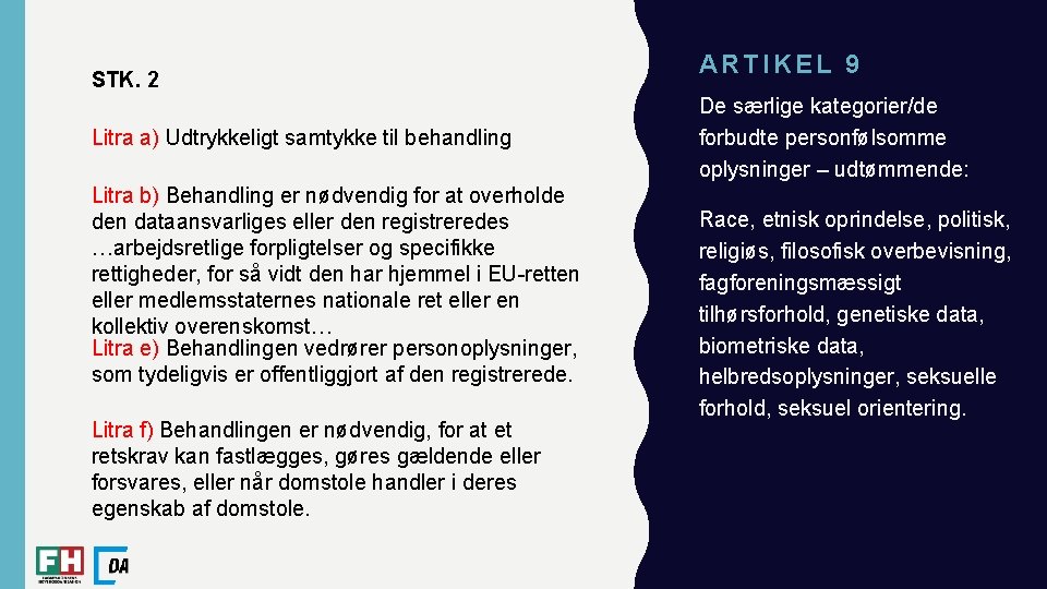 STK. 2 Litra a) Udtrykkeligt samtykke til behandling Litra b) Behandling er nødvendig for