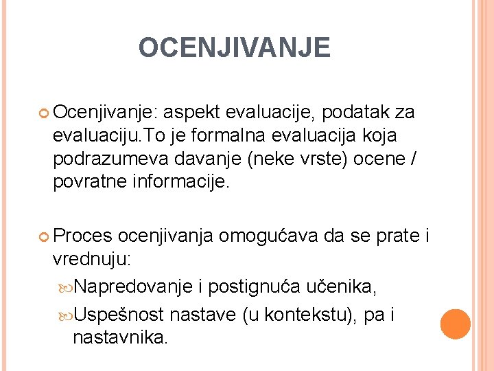 OCENJIVANJE Ocenjivanje: aspekt evaluacije, podatak za evaluaciju. To je formalna evaluacija koja podrazumeva davanje