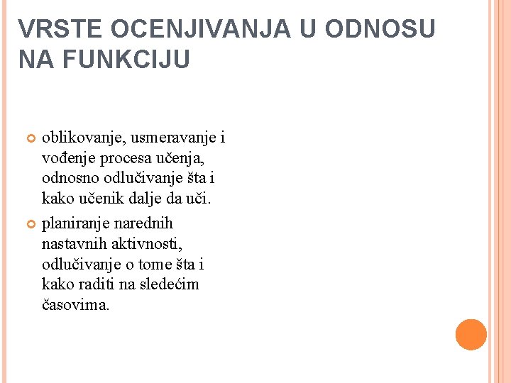 VRSTE OCENJIVANJA U ODNOSU NA FUNKCIJU oblikovanje, usmeravanje i vođenje procesa učenja, odnosno odlučivanje