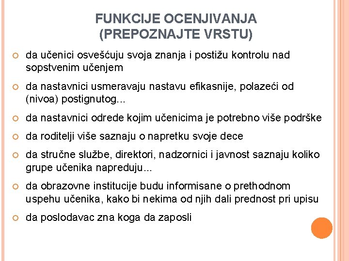 FUNKCIJE OCENJIVANJA (PREPOZNAJTE VRSTU) da učenici osvešćuju svoja znanja i postižu kontrolu nad sopstvenim