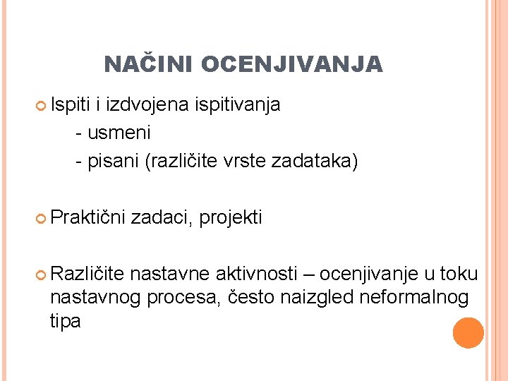 NAČINI OCENJIVANJA Ispiti i izdvojena ispitivanja - usmeni - pisani (različite vrste zadataka) Praktični