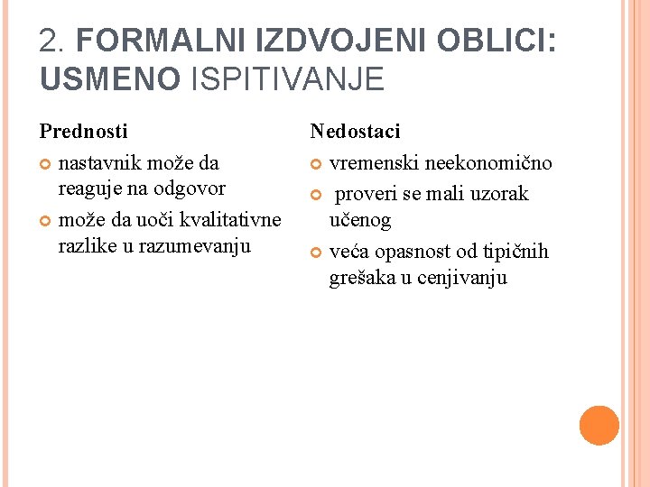 2. FORMALNI IZDVOJENI OBLICI: USMENO ISPITIVANJE Prednosti nastavnik može da reaguje na odgovor može