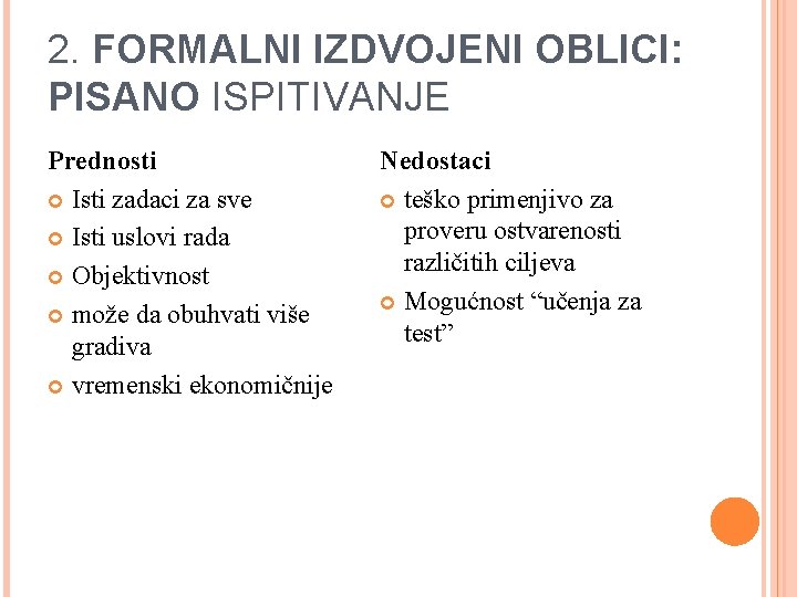 2. FORMALNI IZDVOJENI OBLICI: PISANO ISPITIVANJE Prednosti Isti zadaci za sve Isti uslovi rada