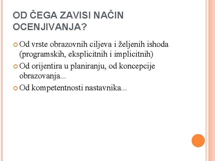 OD ČEGA ZAVISI NAČIN OCENJIVANJA? Od vrste obrazovnih ciljeva i željenih ishoda (programskih, eksplicitnih