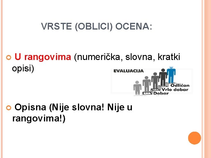VRSTE (OBLICI) OCENA: U rangovima (numerička, slovna, kratki opisi) Opisna (Nije slovna! Nije u