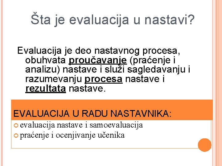 Šta je evaluacija u nastavi? Evaluacija je deo nastavnog procesa, obuhvata proučavanje (praćenje i