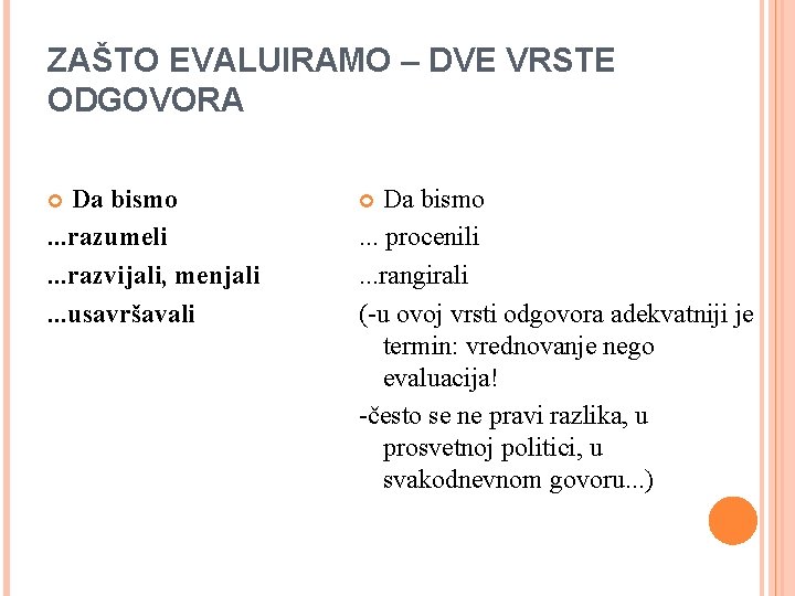 ZAŠTO EVALUIRAMO – DVE VRSTE ODGOVORA Da bismo. . . razumeli. . . razvijali,