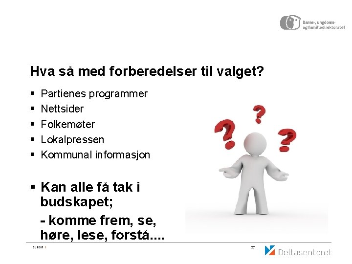 Hva så med forberedelser til valget? § § § Partienes programmer Nettsider Folkemøter Lokalpressen