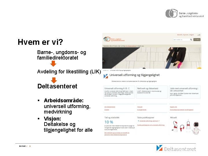 Hvem er vi? Barne-, ungdoms- og familiedirektoratet Avdeling for likestilling (LIK) Deltasenteret § Arbeidsområde: