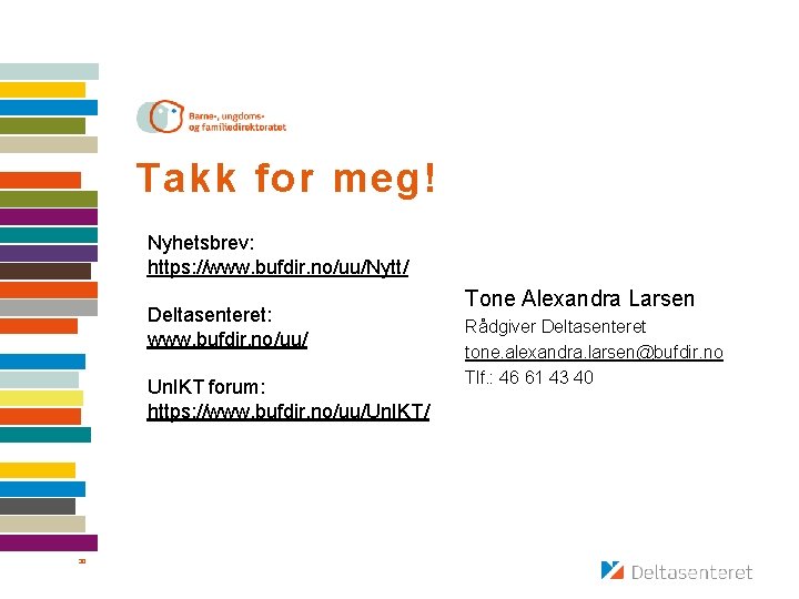 Takk for meg! Nyhetsbrev: https: //www. bufdir. no/uu/Nytt/ Tone Alexandra Larsen Deltasenteret: www. bufdir.