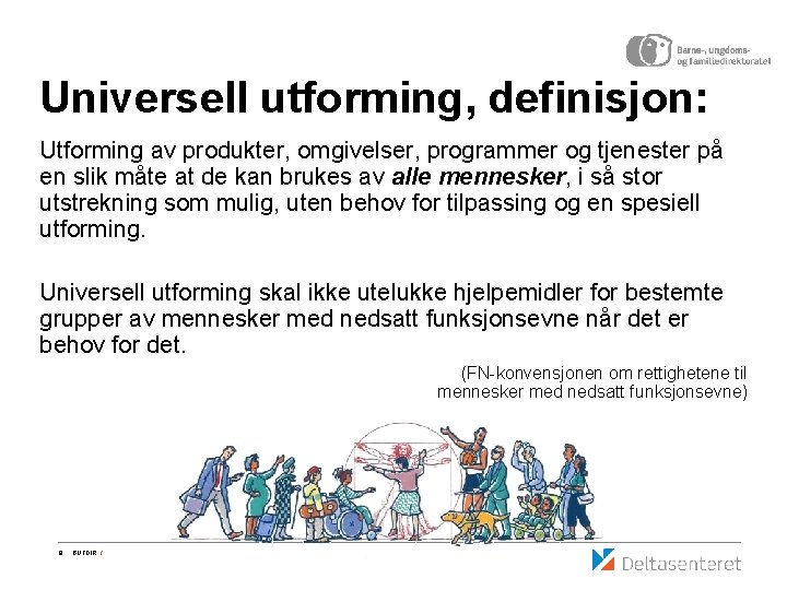 Universell utforming, definisjon: Utforming av produkter, omgivelser, programmer og tjenester på en slik måte