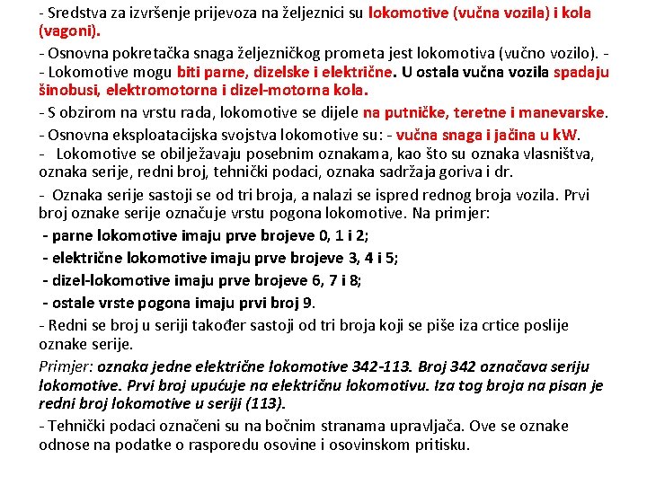 - Sredstva za izvršenje prijevoza na željeznici su lokomotive (vučna vozila) i kola (vagoni).