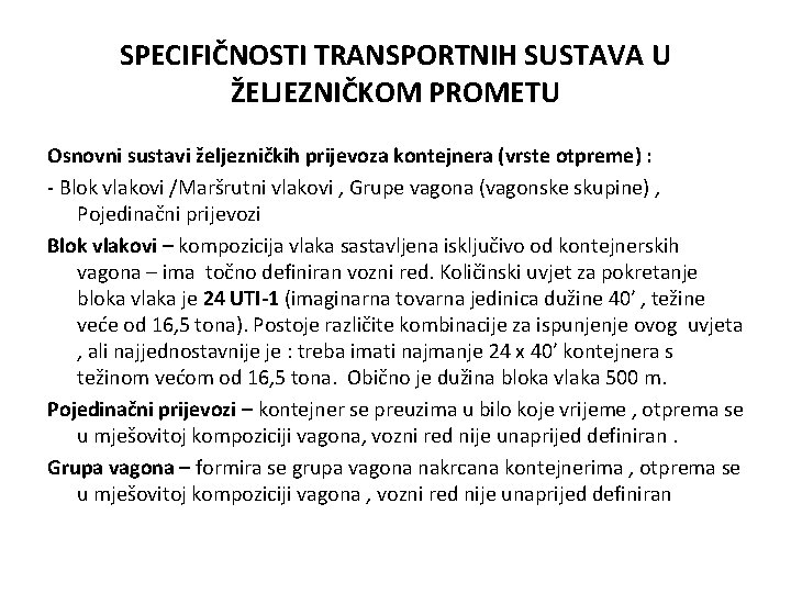 SPECIFIČNOSTI TRANSPORTNIH SUSTAVA U ŽELJEZNIČKOM PROMETU Osnovni sustavi željezničkih prijevoza kontejnera (vrste otpreme) :