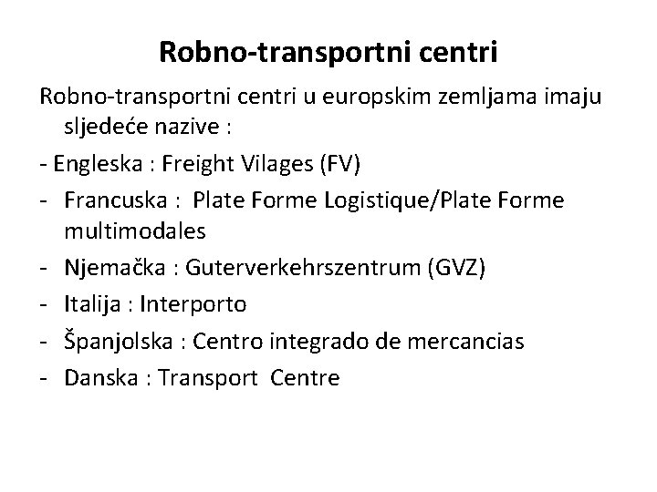 Robno-transportni centri u europskim zemljama imaju sljedeće nazive : - Engleska : Freight Vilages