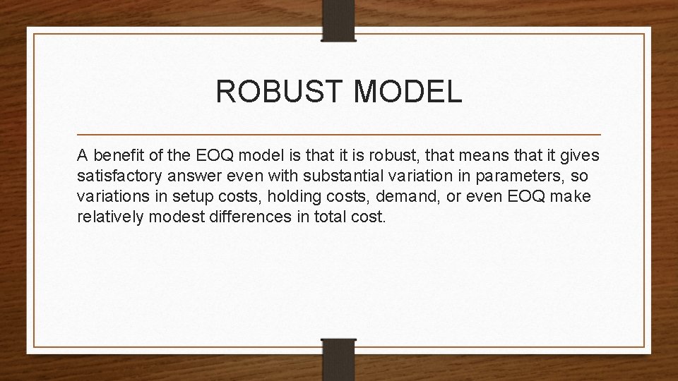 ROBUST MODEL A benefit of the EOQ model is that it is robust, that