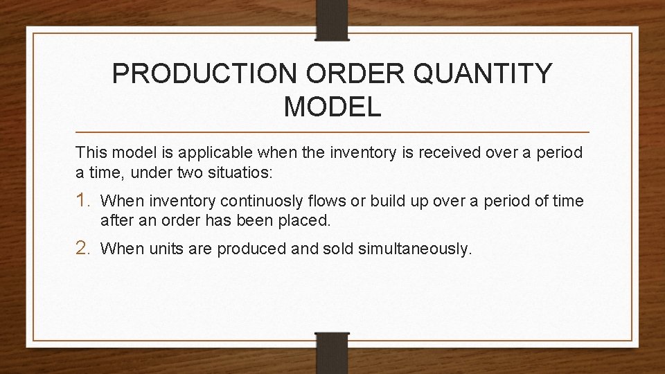 PRODUCTION ORDER QUANTITY MODEL This model is applicable when the inventory is received over