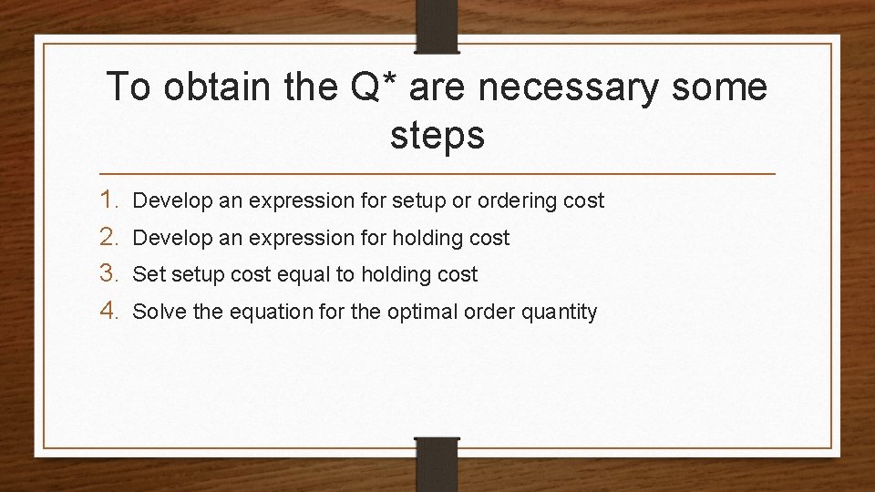 To obtain the Q* are necessary some steps 1. 2. 3. 4. Develop an