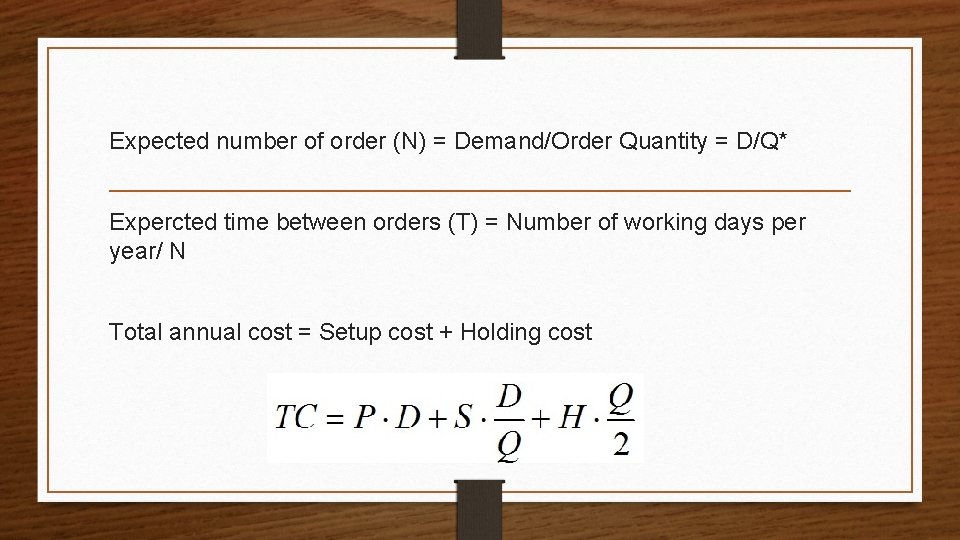 Expected number of order (N) = Demand/Order Quantity = D/Q* Expercted time between orders