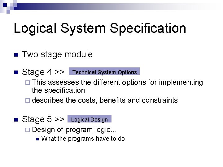 Logical System Specification n Two stage module n Stage 4 >> Technical System Options