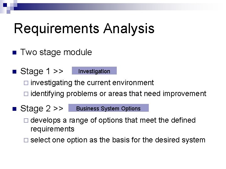 Requirements Analysis n Two stage module n Stage 1 >> Investigation ¨ investigating the