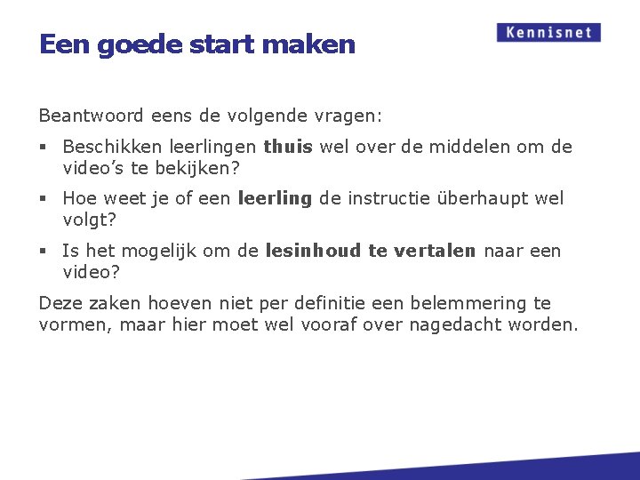 Een goede start maken Beantwoord eens de volgende vragen: § Beschikken leerlingen thuis wel