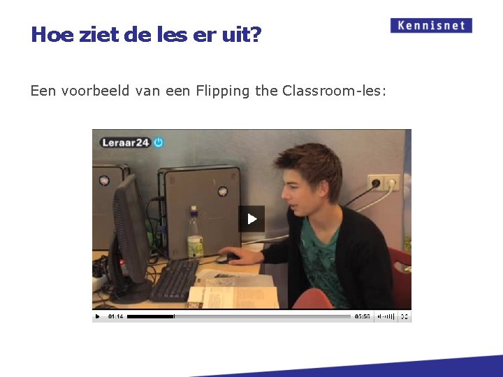 Hoe ziet de les er uit? Een voorbeeld van een Flipping the Classroom-les: 