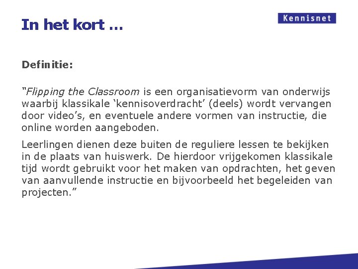 In het kort … Definitie: “Flipping the Classroom is een organisatievorm van onderwijs waarbij