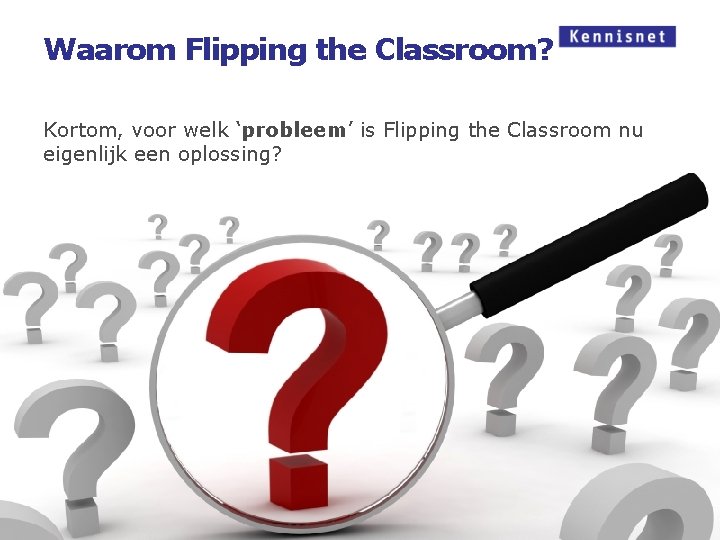 Waarom Flipping the Classroom? Kortom, voor welk ‘probleem’ is Flipping the Classroom nu eigenlijk