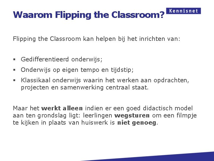 Waarom Flipping the Classroom? Flipping the Classroom kan helpen bij het inrichten van: §