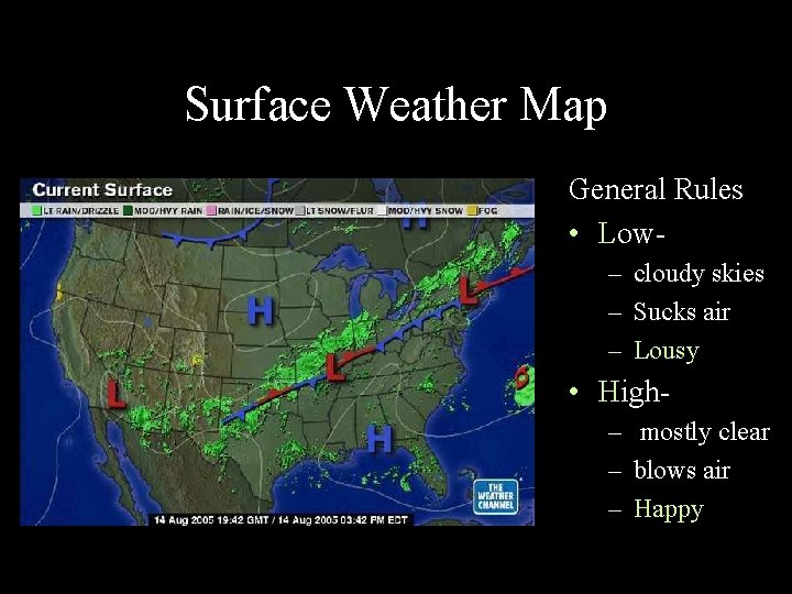 Surface Weather Map General Rules • Low– cloudy skies – Sucks air – Lousy