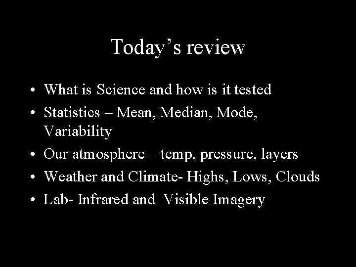 Today’s review • What is Science and how is it tested • Statistics –