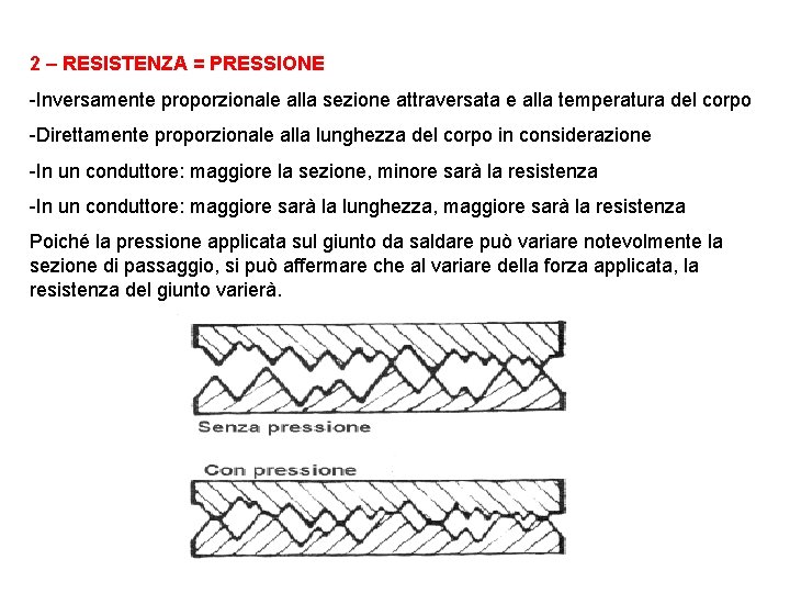 2 – RESISTENZA = PRESSIONE -Inversamente proporzionale alla sezione attraversata e alla temperatura del