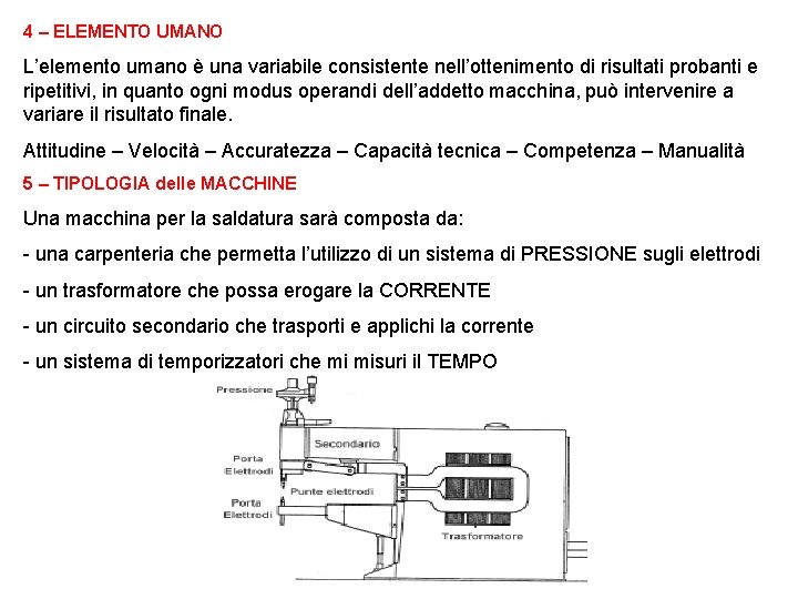 4 – ELEMENTO UMANO L’elemento umano è una variabile consistente nell’ottenimento di risultati probanti