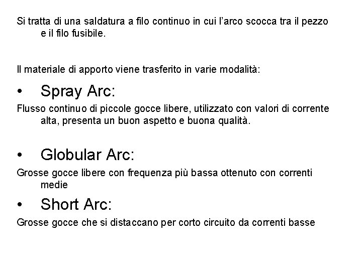 Si tratta di una saldatura a filo continuo in cui l’arco scocca tra il