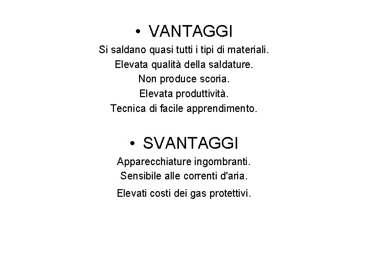  • VANTAGGI Si saldano quasi tutti i tipi di materiali. Elevata qualità della