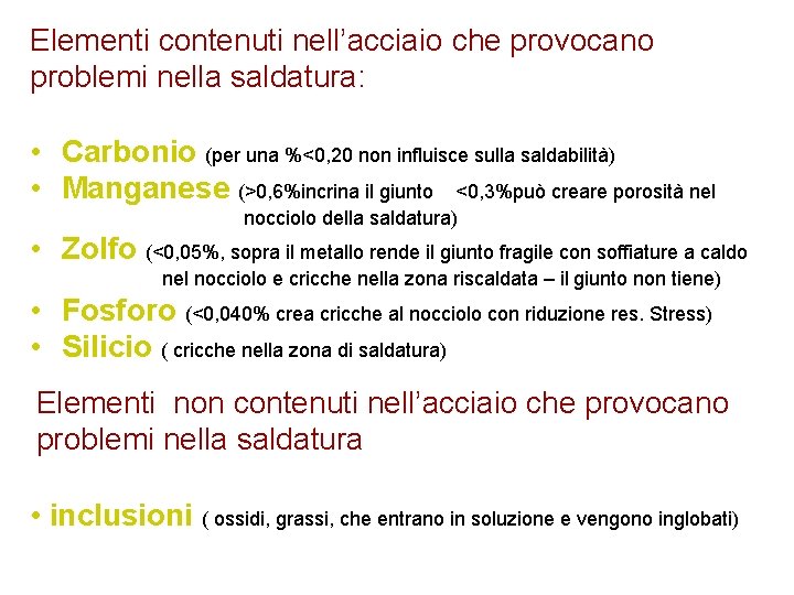 Elementi contenuti nell’acciaio che provocano problemi nella saldatura: • Carbonio (per una %<0, 20