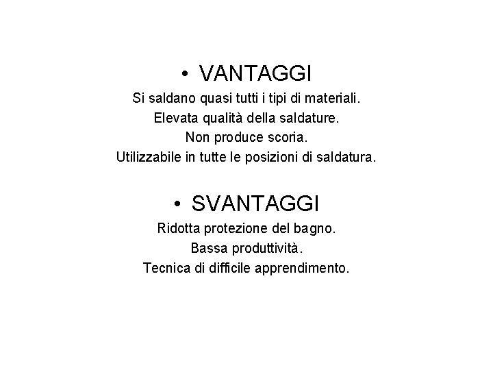  • VANTAGGI Si saldano quasi tutti i tipi di materiali. Elevata qualità della