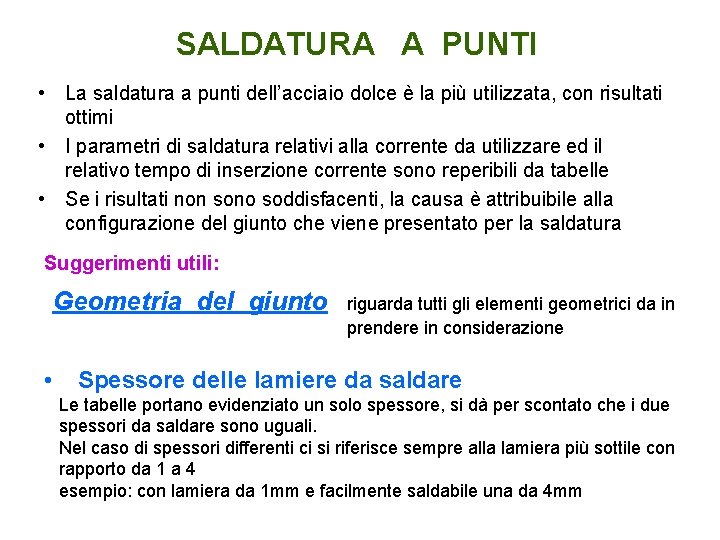 SALDATURA A PUNTI • La saldatura a punti dell’acciaio dolce è la più utilizzata,