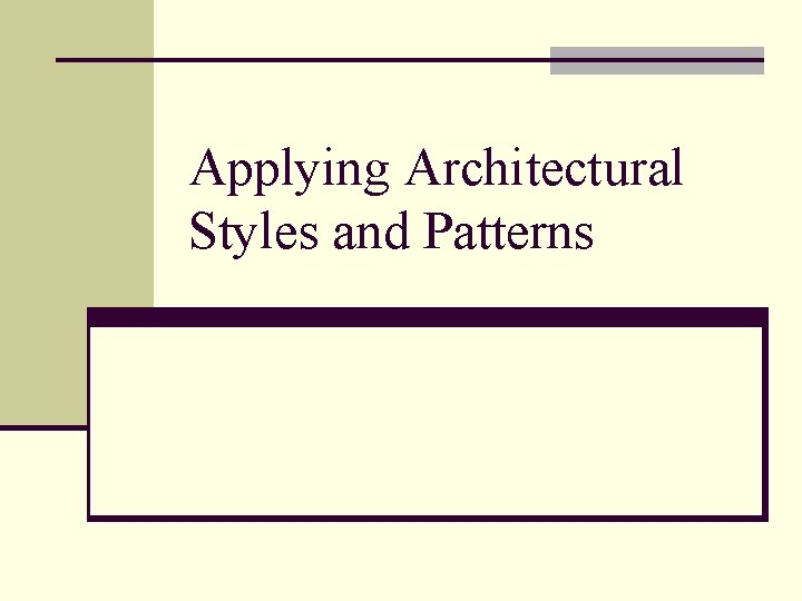 Applying Architectural Styles and Patterns 